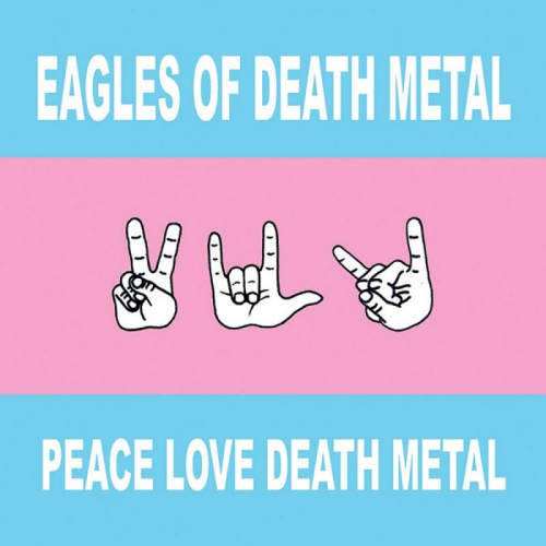 EAGLES OF DEATH METAL - PEACE LOVE DEATH METALEAGLES OF DEATH METAL PEACE LOVE DEATH METAL.jpg